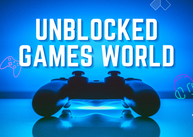 Unblocked Games World: Explore Endless Fun and Entertainment with Unrestricted Access 2024